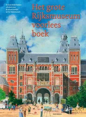 Het grote Rijksmuseum voorleesboek: de beste kinderboekenschrijvers over de meesterwerken uit het Rijksmuseum von Rubinstein Publishing BV